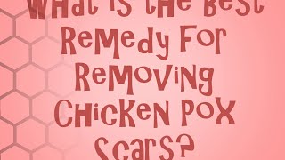 How To Remove Chicken Pox Scars. Remedies Revealed!