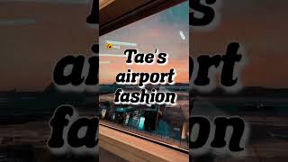 tae's Airport fashion 💜✨