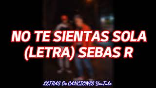 Sebas R - NO TE SIENTAS SOLA (Letra)