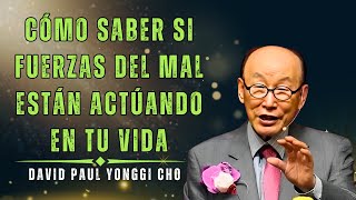 DAVID PAUL YONGGI CHO | CÓMO SABER SI LAS FUERZAS DEL MAL ESTÁN ACTÚANDO EN TU VIDA