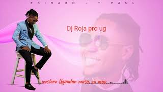 Ekirabo by t-paul ft Dj Roja pro ug watsp 0760600675 @mugaberogers2156