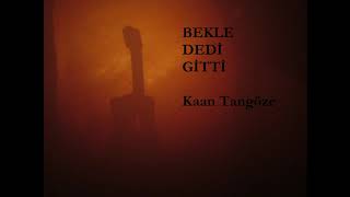 Kaan Tangöze-Bekle Dedi Gitti (Gitar Cover)