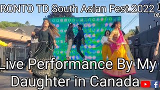 TD South Asian Fest 2022.TORONTO#Live Proformance by My Daughter & University Students.#canada#visa