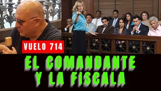 Vuelo 714: El Comandante y la Fiscala