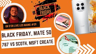 On s'en Live 🚿 les Mains 👐🏾#29 : Black Friday, Microsoft Create, Huawei Mate 50, 787 vs scotch