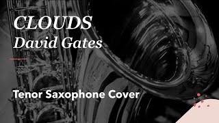 CLOUDS - David Gates - Tenor saxophone cover