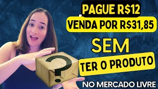 🤑Pagar R$12 e vender por R$31,85 no Mercado Livre SEM TER O PRODUTO Descubra como você pode fazer!