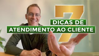 7 DICAS SIMPLES PARA UM BOM ATENDIMENTO AO CLIENTE