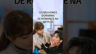 ✨ OS MELHORES DORAMAS DE ROMANCE NA NETFLIX ✨