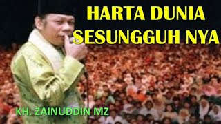 Harta Dunia Sesungguhnya Ceramah Lucu Kh  Zainuddin MZ Tanpa Iklan