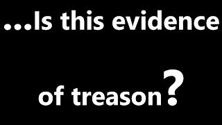 ...Is this evidence of treason?