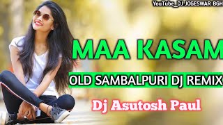 Maa Kasam // Old Sambalpuri Dj Remix // Dj Asutosh Paul