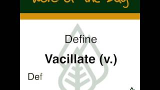 Academic Word of the Day:  Vacillate