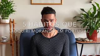 5 HÁBITOS que adquiri MORANDO em PORTUGAL | O Diário De Rafael