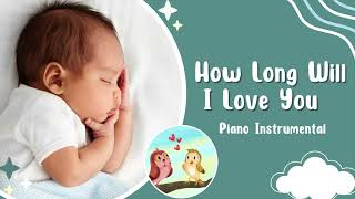 How Long Will I Love You - Piano Instrumental Lullaby