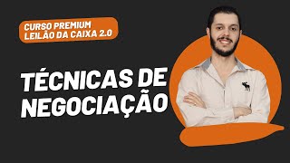 AULA 4.4 - TÉCNICAS DE NEGOCIAÇÃO [CURSO PREMIUM LEILÃO DA CAIXA 2.0]