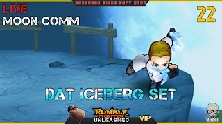 Dat Iceberg Set Moon Comm #22 (Rumble Fighter Unleashed)