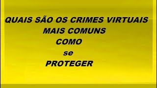 QUAIS SÃO OS CRIMES VIRTUAIS MAIS COMUNS? COMO SE PROTEGER