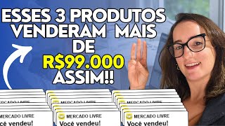 3 PRODUTOS QUE VENDERAM MAIS DE R$99.000 NO MERCADO LIVRE E EU TE CONTO O PORQUÊ! ANÁLISE COMPLETA