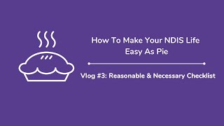 How To Make Your NDIS Life Easy As Pie (Vlog #3): Reasonable & Necessary Checklist