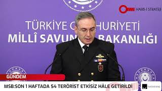 GÜNDEM | MSB : SON 1 HAFTADA 54 TERÖRİST ETKİSİZ HÂLE GETİRİLDİ.