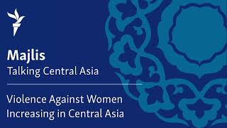 Violence Against Women Increasing in Central Asia