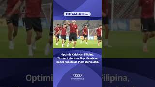 Demi Lolos Kualifikasi Piala Dunia, Timnas Indonesia Optimis Taklukan Filipina