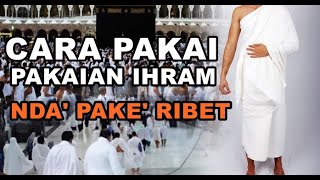 Cara Mudah Memakai Pakaian Ihram