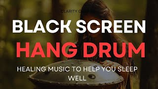 Soothing Hang Drum Music Helps Relax,Reduce Stress,Anxiety & Depression •Lullaby Music |Black Screen