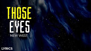 Those Eyes•||New West||• Lyrics•|| All of the small things that you do||