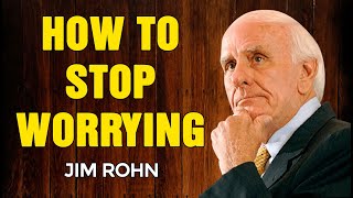 JIM ROHN MOTIVATION - How to stop worrying