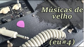 Músicas de velho (Eu#4) I Just Died In Your Arms