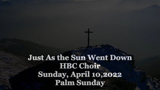 Just As the Sun Went Down - HBC Choir - April 10, 2022 - Palm Sunday