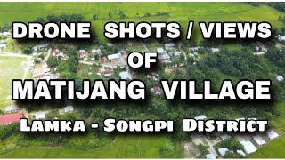 DRONE SHOTS/VIEWS OF MATIJANG VILLAGE || LAMKA-SONGPI DISTRICT ||