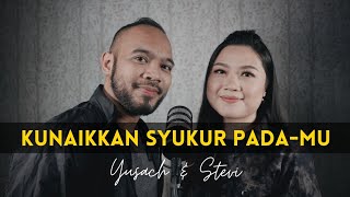 KUNAIKKAN SYUKUR PADA-MU (Yusach & Stevi) #SaatMenyembah