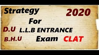 Strategy for (CLAT,BHU,DU) and All LLB Entrance Exam 2020