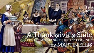 Martin Ellis: A Thanksgiving Suite (Complete) (Organ, Piano, Flute, and Clarinet)