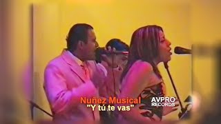 Y Tú Te Vas - Nuñez Musical (En Vivo 2005)