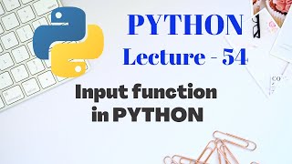 Input function in PYTHON | Lecture - 54