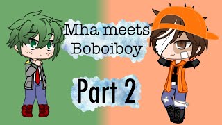 Boboiboy meets mha part 2 ||sorry pls read description||