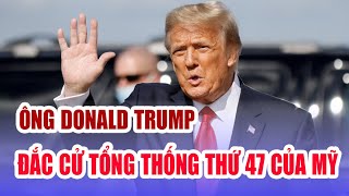 Ông Donald Trump đắc cử Tổng thống thứ 47 của Mỹ