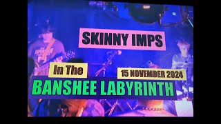 (Vol.37 No.03) = SKINNY IMPS In The BANSHEE LABYRINTH = EDINBURGH (s/uk) = 15 NOVEMBER 2024