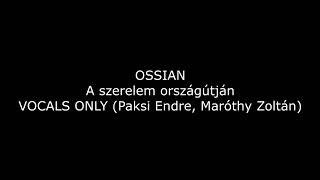 Ossian - A Szerelem Országútján (VOCALS ONLY)