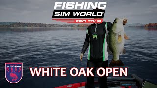 Fishing Sim World Pro Tour - Episode 4 Amateur White Oak Open