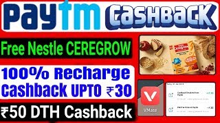 Get 100% Paytm Recharge Cashback UPTO Rs 30 | 50 Rs DTH Cash | Free Nestle CEREGROW Feb 2019