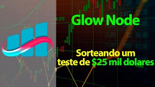 Glow Node - Sorteando uma conta de 25 mil dólares