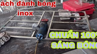 Cách đánh bóng inox SÁNG BÓNG CHUẨN 100% Xem hết video bạn sẽ làm được