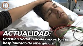 Christian Nodal CANCELA CONCIERTO y es HOSPITALIZADO de EMERGENCIA