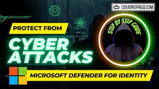 Cyber Security using Microsoft Defender for Identity | Protect from Cyber Attacks | Insider Threats