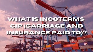 What Is Incoterms CIP (Carriage And Insurance Paid To)?